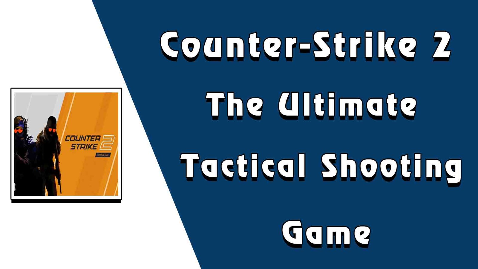 Counter-Strike 2: The Ultimate Tactical Shooting Game